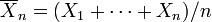 \ overline {X} _n = (x_1 + \ cdots + x_n) / n