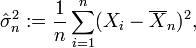 \ Sombrero \ sigma_n ^ 2: = {1 \ over n} \ sum_ {i = 1} ^ n (X_i- \ overline {X} _n) ^ 2,