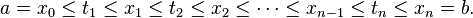 a = x 0 \ le t_1 \ le x_1 \ le t_2 \ le x_2 \ le \ cdots \ le x_ {n-1} \ le t_n \ le x_n = b. \, \!