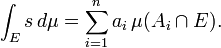 \ Int_E s \, d \ mu = \ sum_ {i = 1} ^ {n} a_i \, \ mu (A_i \ cap E).