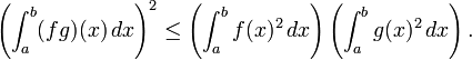 \ Left (\ int_a ^ b (fg) (x) \, dx \ right) ^ 2 \ leq \ left (\ int_a ^ bf (x) ^ 2 \, dx \ right) \ left (\ int_a ^ bg (x ) ^ 2 \, dx \ right).