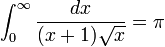 \ Int_ {0} ^ {\ infty} \ frac {dx} {(x + 1) \ sqrt {x}} = \ pi