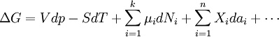 \ Delta G = Vdp-SdT + \ sum_ {i = 1} ^ k \ mu_i dN_i + \ sum_ {i = 1} ^ n X_i da_i + \ cdots \,