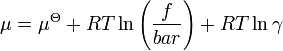 \ Mu = \ mu ^ {\ theta} + RT \ ln \ left (\ frac {f} {bar} \ right) + RT \ ln \ gamma