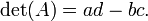 \ Det (A) = ad-bc. \,