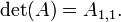 \ Det (A) = A_ {1,1}. \,