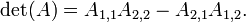 \ Det (A) = A_ {1,1} A_ {2,2} - A_ {2,1} A_ {1,2}. \,