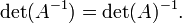 \ Det (A ^ {- 1}) = \ det (A) ^ {- 1}. \,