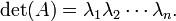 \ Det (A) = \ lambda_ {1} \ lambda_ {2} \ cdots \ lambda_ {n}. \,