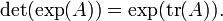 \ Det (\ exp (A)) = \ exp (\ operatorname {tr} (A)).