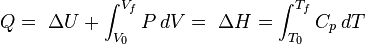 Q = \ \ Delta T + \ int_ {V_0} ^ {V_F} P \, dV = \ \ Delta H = \ {int_ T_0} ^ {} T_f c_p \, dT \, \!