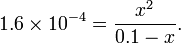 1,6 \ times 10 ^ {- 4} = \ frac {x ^ 2} {0,1-x}.