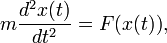 m \ frac {d ^ 2 x (t)} {dt ^ 2} = F (x (t)), \,