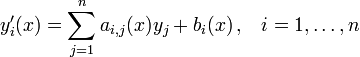 y_i '(x) = \ sum_ {j = 1} ^ n a_ {i, j} (x) y_j + b_i (x) \, \ mathrm {,} \ quad i = 1, \ ldots, n