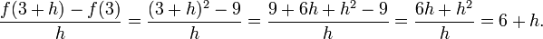 {F (3 + h) -f (3) \ over h} = {(3 + h) ^ 2 - 9 \ over {h}} = {9 + 6h + h ^ 2 - 9 \ over {h}} = {6h + h ^ 2 \ over {h}} = 6 + h.