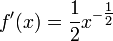 f '(x) = \ frac {1} {2} x ^ {- \ tfrac12} \,