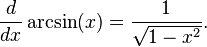 \ Frac {d} {dx} \ arcsin (x) = \ frac {1} {\ sqrt {1-x ^ 2}}.