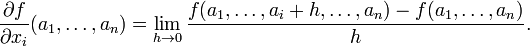 \ Frac {\ part f} {\ part x_i} (a_1, \ ldots, a_n) = \ lim_ {h \ a 0} \ frac {f (a_1, \ ldots, a_i + h, \ ldots, a_n) - f (a_1, \ ldots, a_n)} {h}.