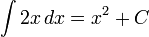 \ Int 2x \, dx = x ^ 2 + C