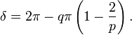 \ Delta = 2 \ pi - q \ pi \ left (1- {2 \ over p} \ right).