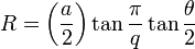 R = \ left ({a \ over 2} \ right) \ tan \ frac {\ pi} {q} \ tan \ frac {\ theta} {2}