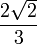 \ Frac {2 \ sqrt 2} {3}