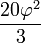 \ Frac {20 \ phi ^ 2} {3}