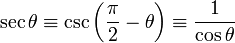 \ S \ theta \ equiv \ csc \ left (\ frac {\ pi} {2} - \ theta \ right) \ equiv \ frac {1} {\ cos \ theta} \,