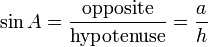 \ Sen A = \ frac {\ textrm {contrario}} {\ textrm {hipotenusa}} = \ frac {a} {h}