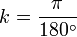 k = \ frac {\ pi} {180 ^ \ circ}