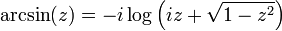 \ Arcsin (z) = -i \ log \ left (iz + \ sqrt {1 - z ^ 2} \ right)