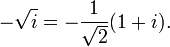 - \ Sqrt {i} = - \ frac {1} {\ sqrt {2}} (1 + i).