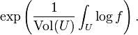 \ Exp \ left (\ frac {1} {\ hbox {Vol} (T)} \ int_U \ log f \ right).
