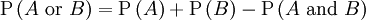 \ Mathrm {P} \ left (A \ hbox {o} B \ right) = \ mathrm {P} \ left (A \ right) + \ mathrm {P} \ left (B \ right) - \ mathrm {P} \ left (A \ mbox {} y B \ right)