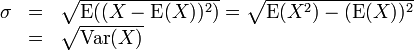 \ Begin {array} {lcl} \ sigma & = & \ sqrt {\ operatorname {E} ((X - \ operatorname {E} (X)) ^ 2)} = \ sqrt {\ operatorname {E} (X ^ 2) - (\ operatorname {E} (X)) ^ 2} \\ & = & \ sqrt {\ operatorname {} Var (X)} \ end {array}