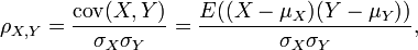 \ Rho_ {X, Y} = {\ mathrm {cov} (X, Y) \ over \ sigma_X \ sigma_Y} = {E ((X- \ mu_X) (Y- \ mu_Y)) \ over \ sigma_X \ sigma_Y} ,