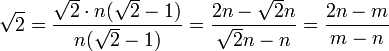 \ Sqrt {2} = \ frac {\ sqrt {2} \ cdot n (\ sqrt {2} -1)} {n (\ sqrt {2} -1)} = \ frac {2N \ sqrt {2} n} {\ sqrt {2} nn} = \ frac {2n-m} {mn}