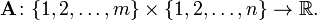 \ Mathbf {A} \ puntos \ {1, 2, \ ldots, m \} \ times \ {1, 2, \ ldots, n \} \ a \ mathbb {R}. \, \,