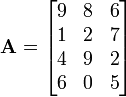 \ Mathbf {A} = \ begin {} bmatrix 9 y 8 y 6 \\ 1 & 2 y 7 \\ 4 y 9 y 2 \\ 6 y 0 y 5 \ end {bmatrix}