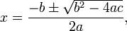 x = \ frac {-b \ pm \ sqrt {b ^ 2-4ac}} {2a},