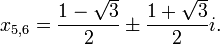 x_ {5,6} = \ frac. {1 - \ sqrt {3}} {2} \ pm \ frac {1 + \ sqrt {3}} {2} i \,