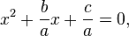 x ^ 2 + \ frac {b} {a} x + \ frac {c} {a} = 0, \, \!