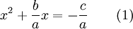 x ^ 2 + \ frac {b} {a} x = - \ frac {c} {a} \ qquad (1)