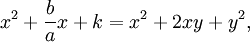 x ^ 2 + \ frac {b} {a} x + k = x ^ 2 + 2xy + y ^ 2, \, \!