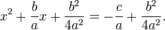 x ^ 2 + \ frac {b} {a} x + \ frac {b ^ 2} {4a ^ 2} = - \ frac {c} {a} + \ frac {b ^ 2} {4a ^ 2} \. , \!