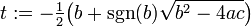 t: = - \ tfrac12 \ grande (b + \ sgn (b) \ sqrt {b ^ 2-4ac} \ grande) \, \!