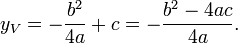 y_V = - \ frac {b ^ 2} {4a} + c = - \ frac {b ^ 2 - 4ac} {4a}.