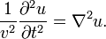 \ Frac {1} {v ^ 2} \ frac {\ u parcial ^ 2} {\ t parcial ^ 2} = \ nabla ^ 2 u. \,