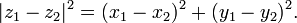 | Z_1 - Z_2 |. ^ 2 = (x_1 - x_2) ^ 2 + (y_1 - y_2) ^ 2 \,