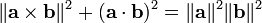 \ | \ Mathbf {a} \ times \ mathbf {b} \ | ^ 2 + (\ mathbf {a} \ cdot \ mathbf {b}) ^ 2 = \ | \ mathbf {a} \ | ^ 2 \ | \ mathbf {b} \ | ^ 2 \,